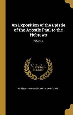 An Exposition of the Epistle of the Apostle Paul to the Hebrews; Volume 2