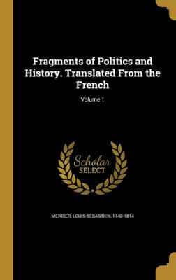 Fragments of Politics and History. Translated From the French; Volume 1