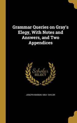 Grammar Queries on Gray's Elegy, With Notes and Answers, and Two Appendices