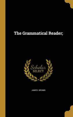 The Grammatical Reader;