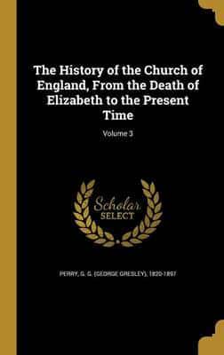 The History of the Church of England, From the Death of Elizabeth to the Present Time; Volume 3