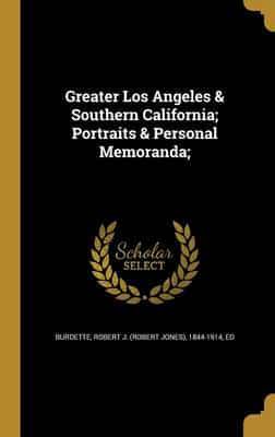 Greater Los Angeles & Southern California; Portraits & Personal Memoranda;