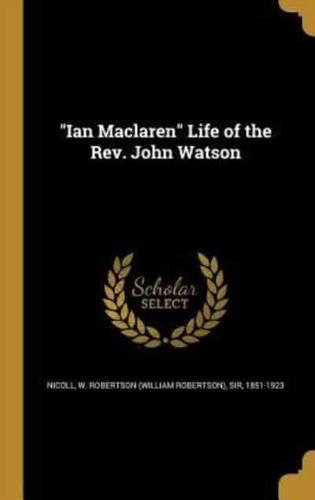 Ian Maclaren Life of the Rev. John Watson
