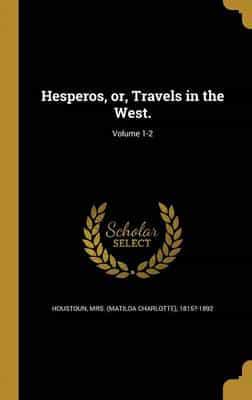 Hesperos, or, Travels in the West.; Volume 1-2