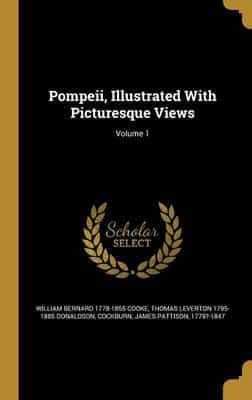 Pompeii, Illustrated With Picturesque Views; Volume 1