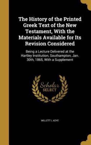 The History of the Printed Greek Text of the New Testament, With the Materials Available for Its Revision Considered