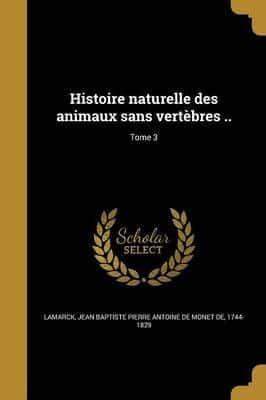 Histoire Naturelle Des Animaux Sans Vertèbres ..; Tome 3