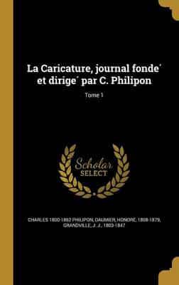 La Caricature, Journal Fondé Et Dirigé Par C. Philipon; Tome 1