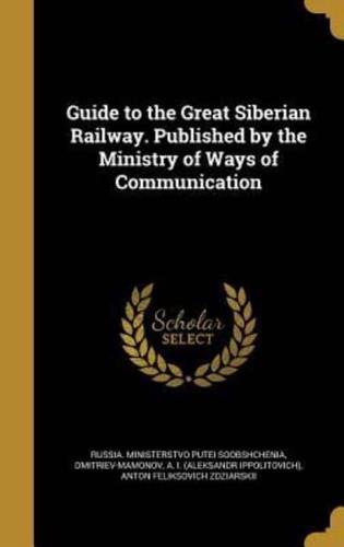 Guide to the Great Siberian Railway. Published by the Ministry of Ways of Communication