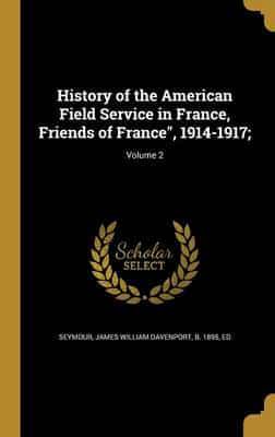 History of the American Field Service in France, Friends of France, 1914-1917;; Volume 2