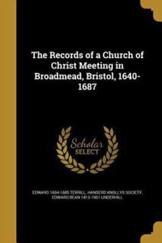 The Records of a Church of Christ Meeting in Broadmead, Bristol, 1640-1687