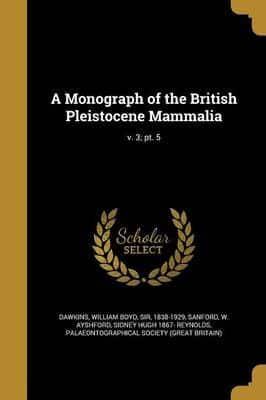 A Monograph of the British Pleistocene Mammalia; V. 3; Pt. 5
