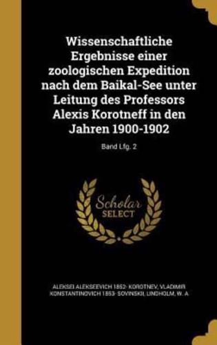 Wissenschaftliche Ergebnisse Einer Zoologischen Expedition Nach Dem Baikal-See Unter Leitung Des Professors Alexis Korotneff in Den Jahren 1900-1902; Band Lfg. 2
