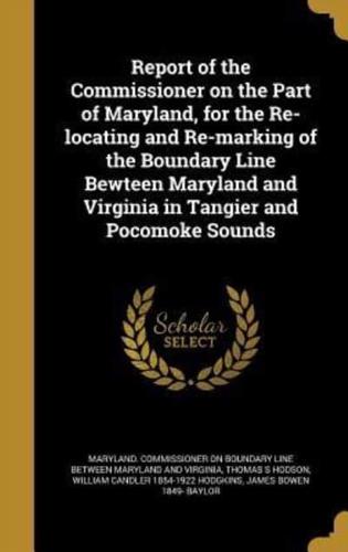 Report of the Commissioner on the Part of Maryland, for the Re-Locating and Re-Marking of the Boundary Line Bewteen Maryland and Virginia in Tangier and Pocomoke Sounds