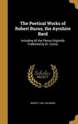 The Poetical Works of Robert Burns, the Ayrshire Bard