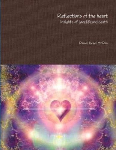 Reflections of the heart Insights of love,life,and death