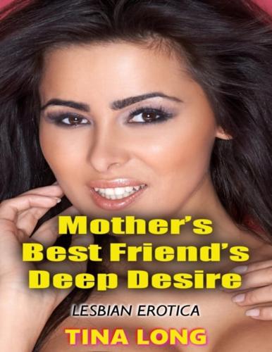 Mother's Best Friend's Deep Desire (Lesbian Erotica)