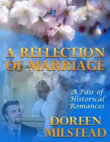 Reflection of Marriage: A Pair of Historical Romances