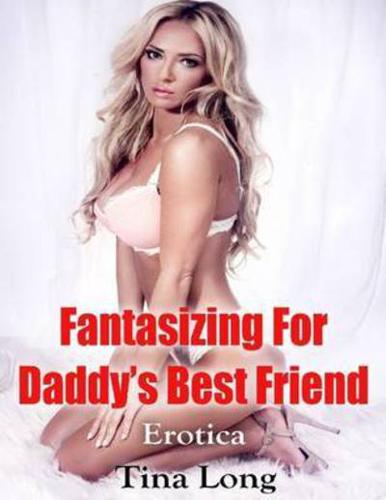 Fantasizing for Daddy's Best Friend: Erotica