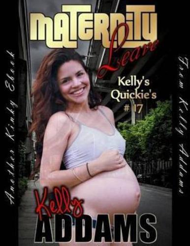 Maternity Leave - Kelly's Quickie's #17