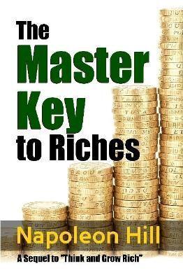 The Master Key to Riches - A Sequel to Think and Grow Rich