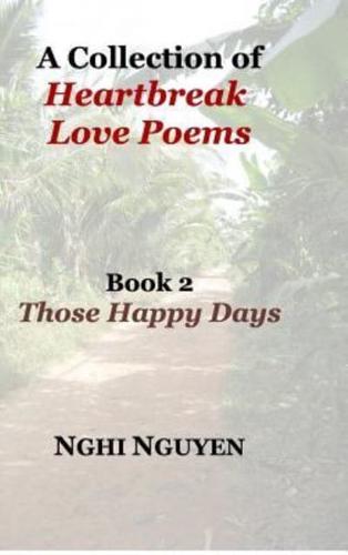 A Collection of Heartbreak Love Poems Book 2 Those Happy Days