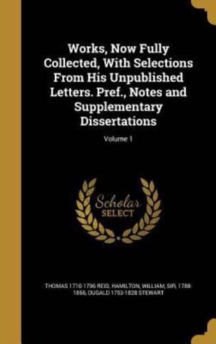 Works, Now Fully Collected, With Selections From His Unpublished Letters. Pref., Notes and Supplementary Dissertations; Volume 1