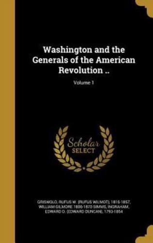 Washington and the Generals of the American Revolution ..; Volume 1