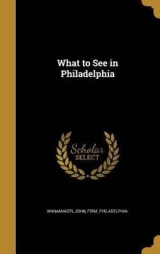 What to See in Philadelphia