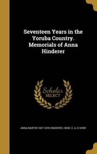 Seventeen Years in the Yoruba Country. Memorials of Anna Hinderer