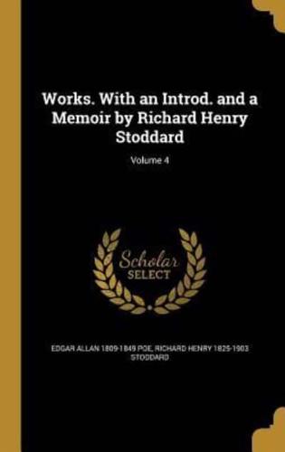 Works. With an Introd. And a Memoir by Richard Henry Stoddard; Volume 4