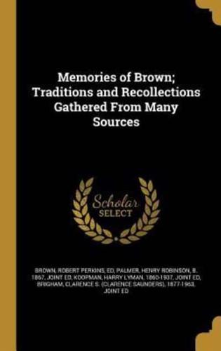 Memories of Brown; Traditions and Recollections Gathered From Many Sources