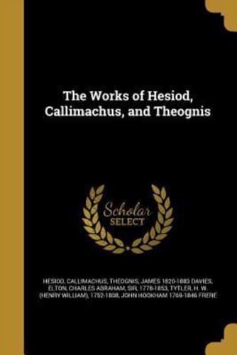 The Works of Hesiod, Callimachus, and Theognis