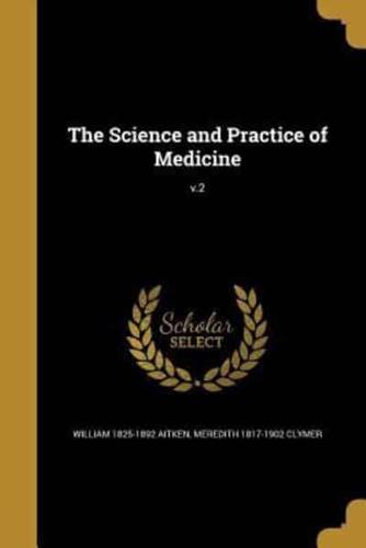 The Science and Practice of Medicine; V.2