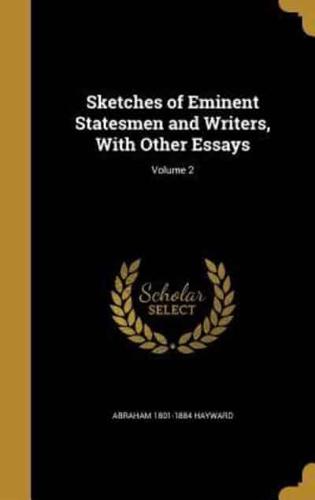 Sketches of Eminent Statesmen and Writers, With Other Essays; Volume 2