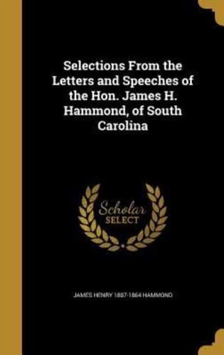 Selections From the Letters and Speeches of the Hon. James H. Hammond, of South Carolina