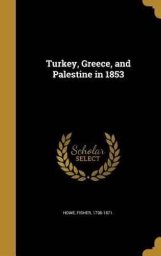 Turkey, Greece, and Palestine in 1853