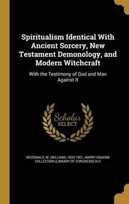 Spiritualism Identical With Ancient Sorcery, New Testament Demonology, and Modern Witchcraft