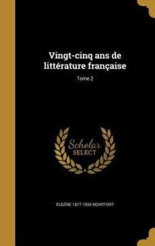 Vingt-Cinq Ans De Littérature Française; Tome 2