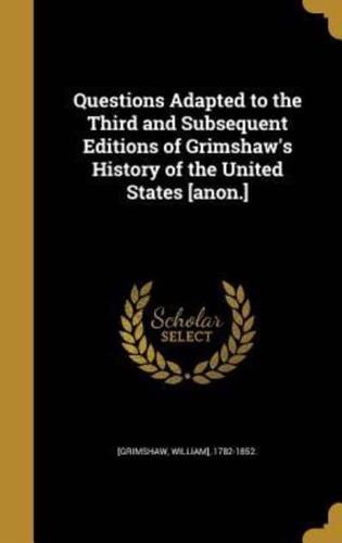 Questions Adapted to the Third and Subsequent Editions of Grimshaw's History of the United States [Anon.]