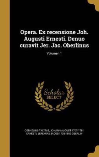 Opera. Ex Recensione Joh. Augusti Ernesti. Denuo Curavit Jer. Jac. Oberlinus; Volumen 1
