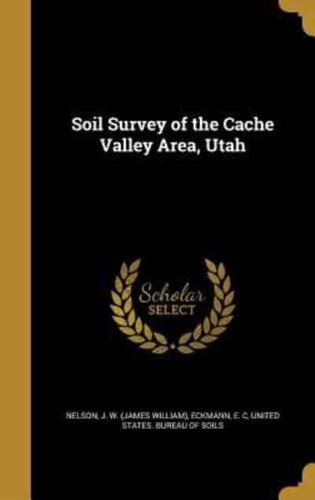 Soil Survey of the Cache Valley Area, Utah