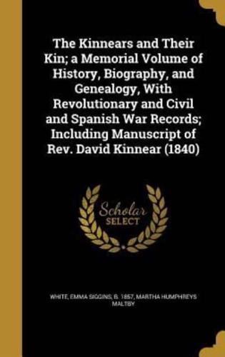 The Kinnears and Their Kin; A Memorial Volume of History, Biography, and Genealogy, With Revolutionary and Civil and Spanish War Records; Including Manuscript of Rev. David Kinnear (1840)
