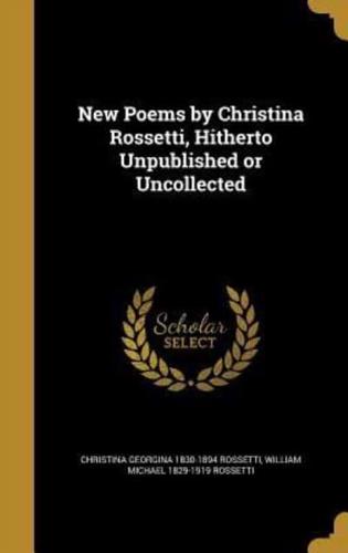 New Poems by Christina Rossetti, Hitherto Unpublished or Uncollected