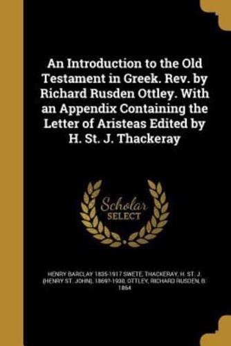 An Introduction to the Old Testament in Greek. Rev. By Richard Rusden Ottley. With an Appendix Containing the Letter of Aristeas Edited by H. St. J. Thackeray
