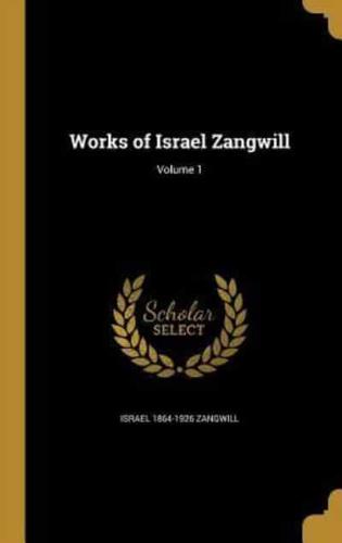 Works of Israel Zangwill; Volume 1