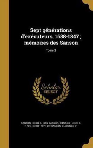 Sept Générations D'exécuteurs, 1688-1847; Mémoires Des Sanson; Tome 3