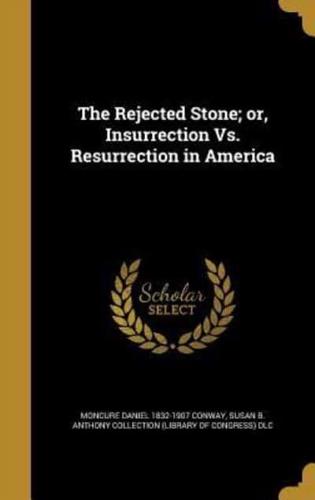 The Rejected Stone; or, Insurrection Vs. Resurrection in America