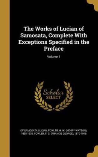 The Works of Lucian of Samosata, Complete With Exceptions Specified in the Preface; Volume 1