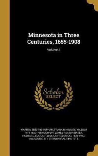 Minnesota in Three Centuries, 1655-1908; Volume 3